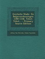 Gentsche Stads- En Baljuwsrekeningen 1280-1336. Tekst: Tekst... 101784609X Book Cover