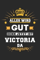 Alles wird gut denn jetzt ist Victoria da: Notizbuch gepunktet DIN A5 - 120 Seiten f�r Notizen, Zeichnungen, Formeln Organizer Schreibheft Planer Tagebuch 169596554X Book Cover