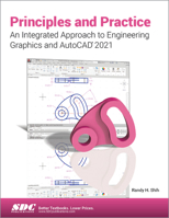 Principles and Practice an Integrated Approach to Engineering Graphics and AutoCAD 2021 163057354X Book Cover