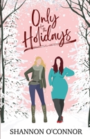 Only for the Holidays: A Fake Relationship Holiday Rom-Com (Seasons of Seaside) 1963007018 Book Cover