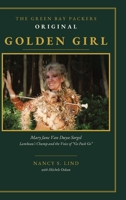 THE GREEN BAY PACKERS ORIGINAL GOLDEN GIRL: Mary Jane Van Duyse Sorgel, Lambeau's Champ and the Voice of Go Pack Go B0H7YRKND2 Book Cover