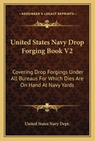 United States Navy Drop Forging Book V2: Covering Drop Forgings Under All Bureaus For Which Dies Are On Hand At Navy Yards: Issue Of 1919 116411316X Book Cover