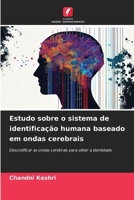 Estudo sobre o sistema de identificação humana baseado em ondas cerebrais: Descodificar as ondas cerebrais para obter a identidade (Portuguese Edition) 6206841820 Book Cover