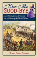 Kiss Me Good-Bye: Finding Love Among the Ashes of the Civil War 1572493860 Book Cover