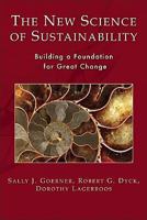 The New Science of Sustainability: Building a Foundation for Great Change 0979868319 Book Cover