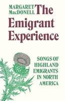 The Emigrant Experience: Songs of Highland Emigrants in North America 0802064892 Book Cover