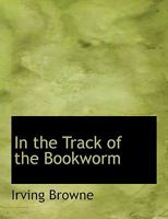 The Track of the Book-Worm 1508623848 Book Cover