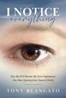 I Notice Everything: How My OCD Became My Secret Superpower: One Man’s Journey from Chaos to Clarity B0GVLJWVSW Book Cover