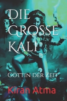 Die Große Kali: Göttin der Zeit (Hindu Pantheon Serie - Deutsch) B0CDJWQ96K Book Cover