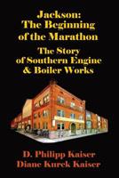 Jackson: The Beginning of the Marathon - The Story of Southern Engine & Boiler Works 1070206296 Book Cover