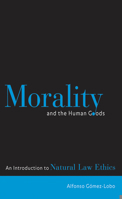 Mortality and the Human Goods: An Introduction to Natural Law Ethics 0878408851 Book Cover