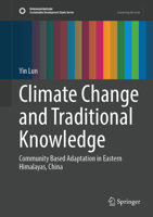 Climate Change and Traditional Knowledge: Community Based Adaption in Eastern Himalayas, China 3032120144 Book Cover