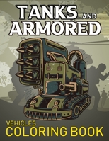 Tanks And Armored Vehicles Coloring Book: Heavy Battle Military Army Vehicles Coloring Book For Kids B08PJPR2JJ Book Cover