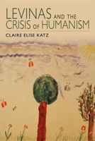 Levinas and the Crisis of Humanism 0253007658 Book Cover
