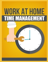 Work At Home Time Management 1654507636 Book Cover