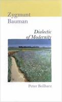 Zygmunt Bauman: Dialectic of Modernity 0761967354 Book Cover