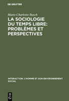 La Sociologie Du Temps Libre: Probl�mes Et Perspectives: Contribution � Une D�finition Du Champ d'�tude 9027975957 Book Cover