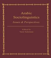 Arabic Sociolinguistics: Issues and Perspectives 1138963763 Book Cover