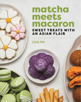 Matcha Meets Macaron: Sweet Treats with an Asian Flair 1682688283 Book Cover
