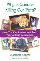 Why Is Cancer Killing Our Pets?: How You Can Protect and Treat Your Animal Companion 089281926X Book Cover