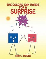The Colors Join Hands for a Surprise 1452075727 Book Cover