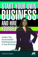 Start Your Own Business and Hire Yourself: Insider Tips for Successful Self-Employment in Any Economy 1593577443 Book Cover