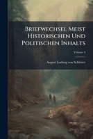 Briefwechsel Meist Historischen Und Politischen Inhalts: Heft Xix - Xxiv, Volume 4 117904343X Book Cover