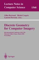 Discrete Geometry for Computer Imagery: 8th International Conference, DGCI'99, Marne-la-Vallee, France, March 17-19, 1999 Proceedings 3540656855 Book Cover