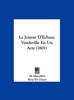 Le Joueur D'Echecs: Vaudeville En Un Acte (1801) 116735656X Book Cover