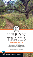 Urban Trails: Madison: Downtown * UW Campus * Dane County * Ice Age Trail 1680517279 Book Cover