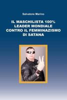 Il Maschilista 100% Leader Mondiale contro il Femminazismo di Satana 889306801X Book Cover