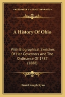 A History of Ohio, with biographical sketches of her Governors and the ordinance of 1787. 1241467498 Book Cover