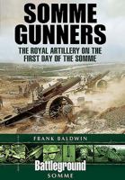 Somme Gunners: The Royal Artillery on the First Day of the Somme 1473834902 Book Cover