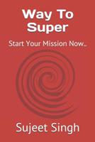 Way To Super: Start Your Mission Now.. 1081844450 Book Cover