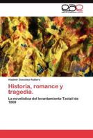 Historia, romance y tragedia.: La novelística del levantamiento Tzotzil de 1869 3845486007 Book Cover
