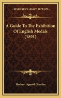 A Guide To The Exhibition Of English Medals 1166454568 Book Cover