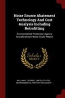 Noise Source Abatement Technology And Cost Analysis Including Retrofitting: Environmental Protection Agency Aircraft/airport Noise Study Report 102159072X Book Cover