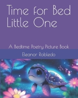 Time for Bed Little One: A Bedtime Poetry Picture Book B0C6W6YGSL Book Cover