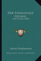 Der Synagogale Gesang: Eine Studie (1908) 1160445656 Book Cover