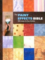 The Paint Effects Bible: 100 Recipes for Faux Finishes 1552977188 Book Cover