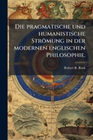 Die Pragmatische Und Humanistische Strömung In Der Modernen Englischen Philosophie... 1274684587 Book Cover