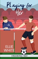 Playing for Her: A Wearside Story 1915307198 Book Cover