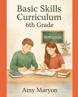 Basic Skills Sixth Grade Curriculum B0GCH6W1J7 Book Cover