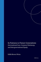 In Fairness to Future Generations: International Law, Common Patrimony, and Intergenerational Equity (Innovation in International Law) 0941320545 Book Cover