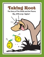 Taking Root: The Story of The Seeds and The Thorns 1304111792 Book Cover