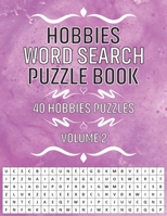 Hobbies Word Search Puzzle Book: 40 Interesting Brain Games Hobbies Activity Puzzles Book For Adults - Volume 2 B08L9XT1MN Book Cover