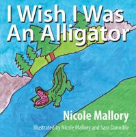 I Wish I Was an Alligator 1478710667 Book Cover