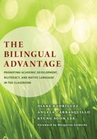 The Bilingual Advantage: Promoting Academic Development, Biliteracy, and Native Language in the Classroom 0807755109 Book Cover