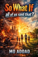 So what if all of Us said that ?: Could Life Be Different Than You Think? 40 Scenarios That Will Make You Rethink It All. B0GCHHCLMY Book Cover