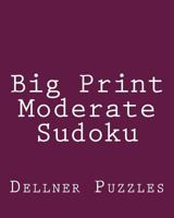 Big Print Moderate Sudoku: Sudoku Puzzles From The Dellner Collection 1477545166 Book Cover